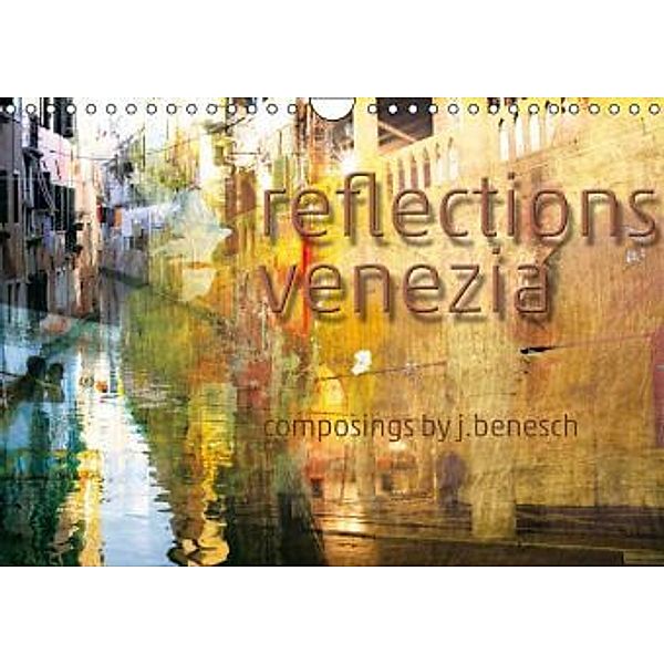 reflections venezia (Wandkalender 2016 DIN A4 quer), j.benesch