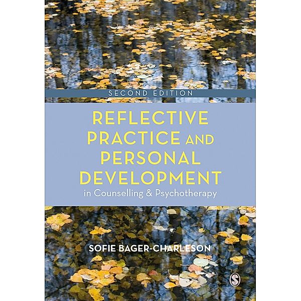 Reflective Practice and Personal Development in Counselling and Psychotherapy / Counselling and Psychotherapy Practice Series, Sofie Bager-Charleson