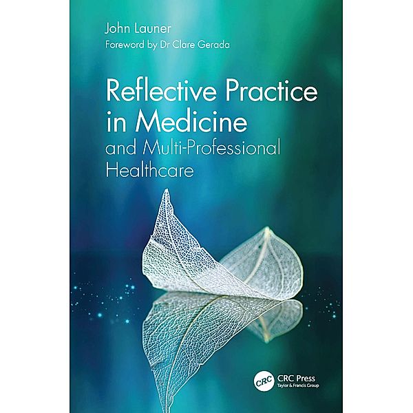 Reflective Practice in Medicine and Multi-Professional Healthcare, John Launer