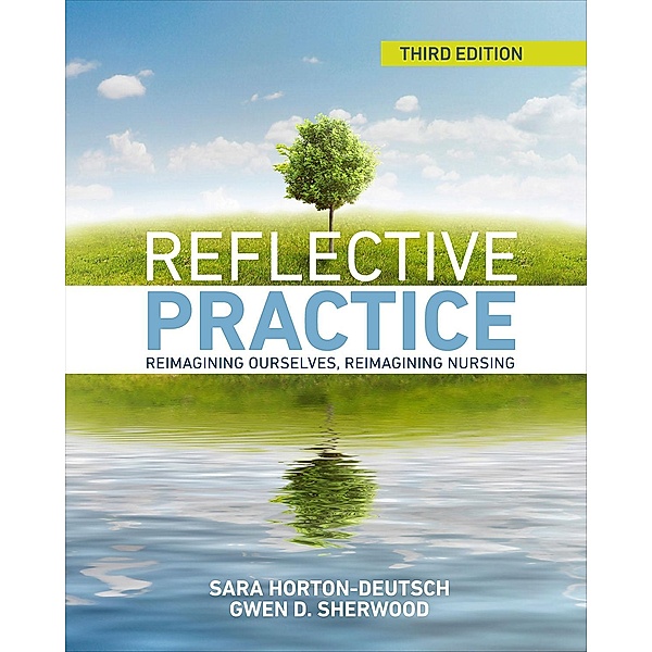Reflective Practice, Third Edition, Sara Horton-Deutsch, Gwen Sherwood