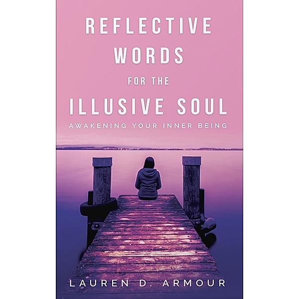 Reflective Words for the Illusive Soul, Lauren D. Armour