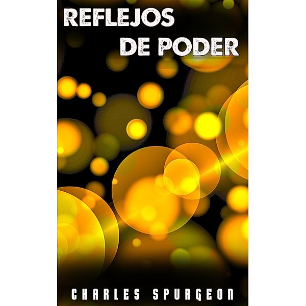 Reflejos De Poder, Charles H. Spurgeon