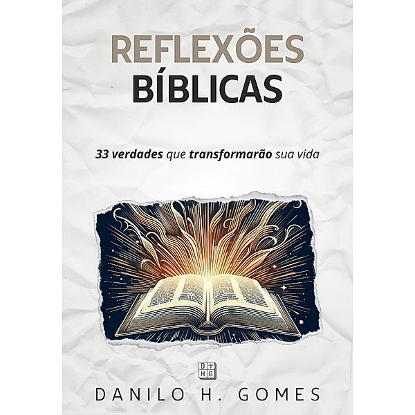 Reflexões Bíblicas: 33 verdades que transformarão sua vida, Danilo H. Gomes