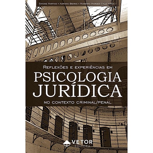 Reflexões e experiências em Psicologia Jurídica no contexto criminal/penal, Roberto Cruz, Simone Martins, Adriano Beiras