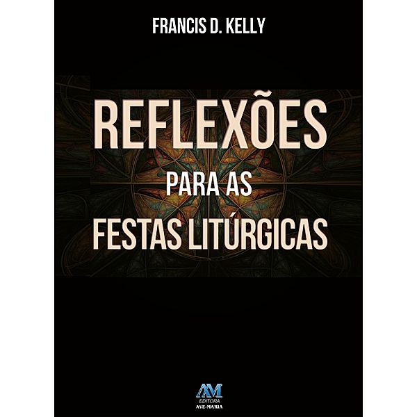 Reflexões para as festas litúrgicas, Francis D. Kelly