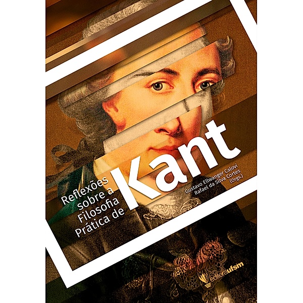 Reflexões sobre a filosofia prática de Kant, Gustavo Ellwanger Calovi, Rafael Silva da Cortes