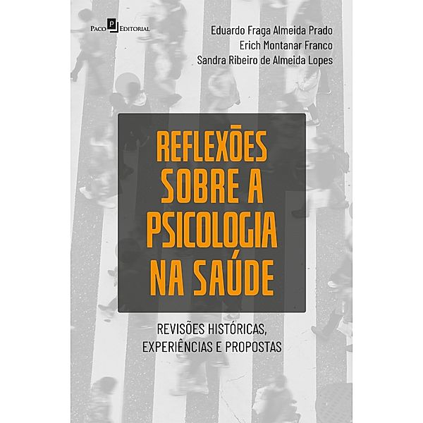 Reflexões sobre a Psicologia na Saúde, Eduardo Fraga Almeida Prado, Erich Montanar Franco, Sandra Ribeiro de Almeida Lopes