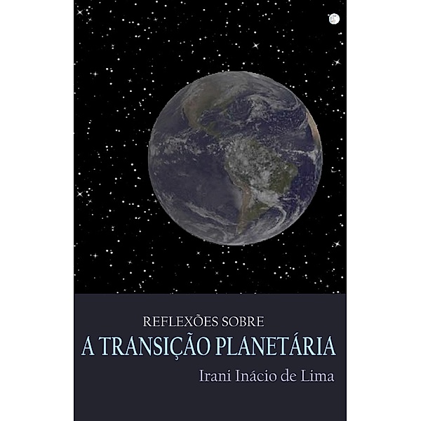 Reflexões sobre a transição planetária, Irani Inácio de Lima