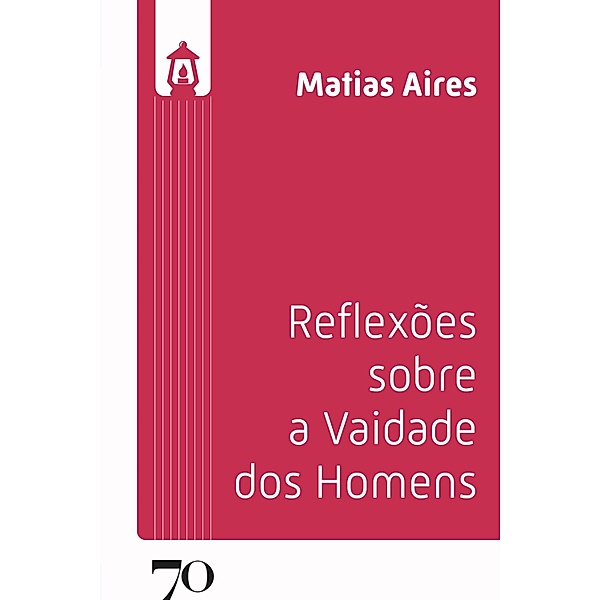 Reflexões Sobre a Vaidade Dos Homens / Lúmen, Matias Aires