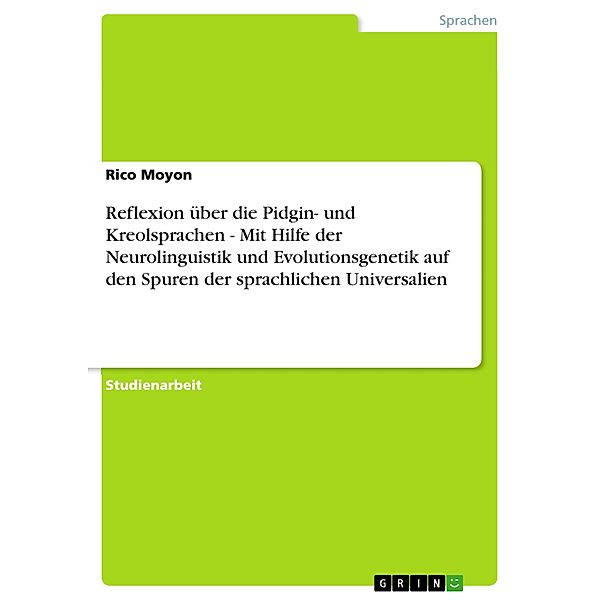 Reflexion über die Pidgin- und Kreolsprachen - Mit Hilfe der Neurolinguistik und Evolutionsgenetik auf den Spuren der sp, Rico Moyon