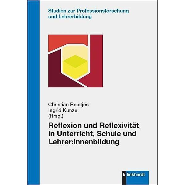 Reflexion und Reflexivität in Unterricht, Schule und Lehrer:innenbildung, ingrid kunze, Christian Reintjes