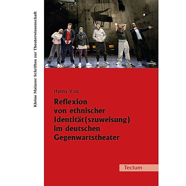 Reflexion von ethnischer Identität(szuweisung) im deutschen Gegenwartstheater / Kleine Mainzer Schriften zur Theaterwissenschaft Bd.26, Hanna Voss