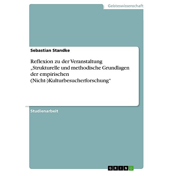 Reflexion zu der Veranstaltung Strukturelle und methodische Grundlagen der empirischen (Nicht-)Kulturbesucherforschung, Sebastian Standke