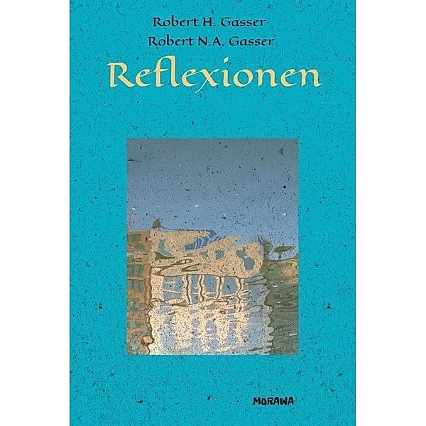 Reflexionen, Robert Gasser, Robert H. Gasser