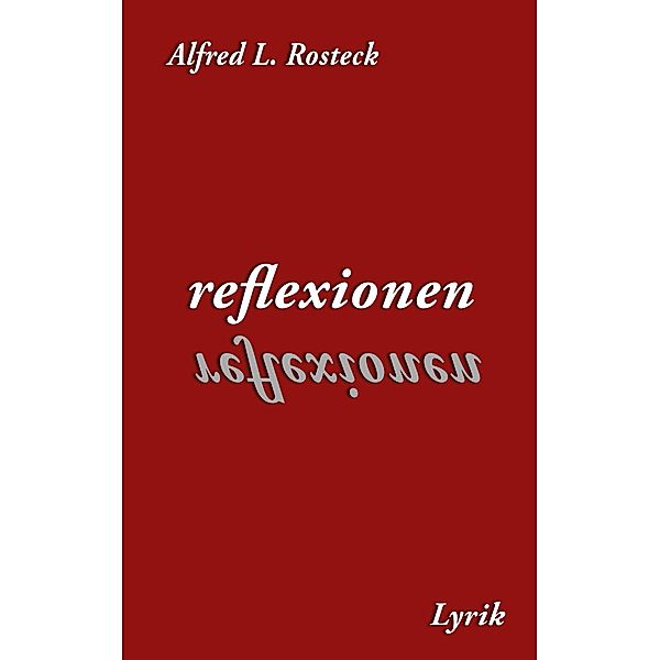 Reflexionen, Alfred L. Rosteck