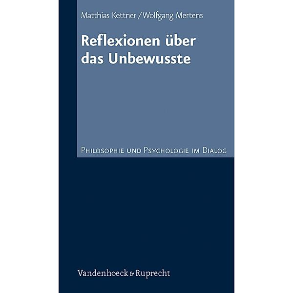 Reflexionen über das Unbewusste / Philosophie und Psychologie im Dialog, Matthias Kettner, Wolfgang Mertens