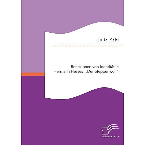 Reflexionen von Identität in Hermann Hesses Der Steppenwolf, Julia Kahl