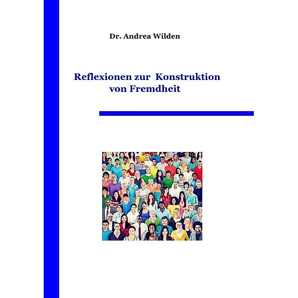 Reflexionen zur Konstruktion von Fremdheit, Andrea Wilden