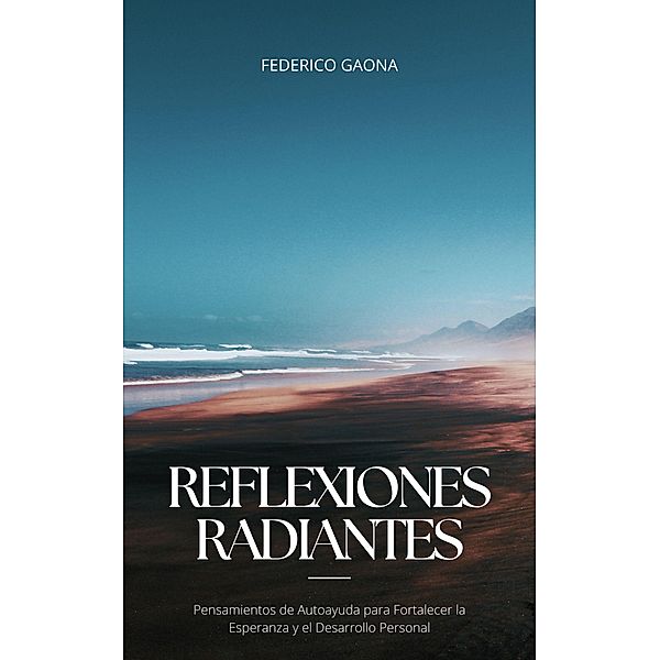 Reflexiones Radiantes (Atreviéndose a soñar, #1) / Atreviéndose a soñar, Federico Gaona Naville