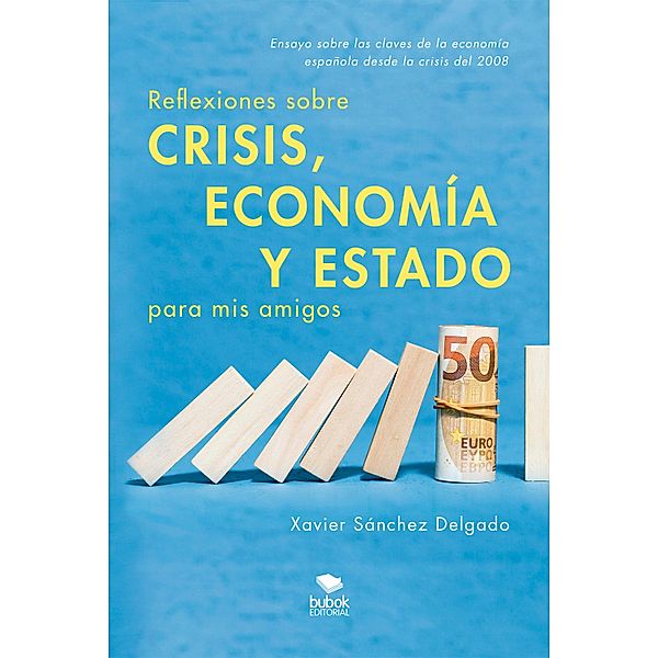 Reflexiones sobre crisis, economía y Estado para mis amigos, Xavier Sánchez Delgado