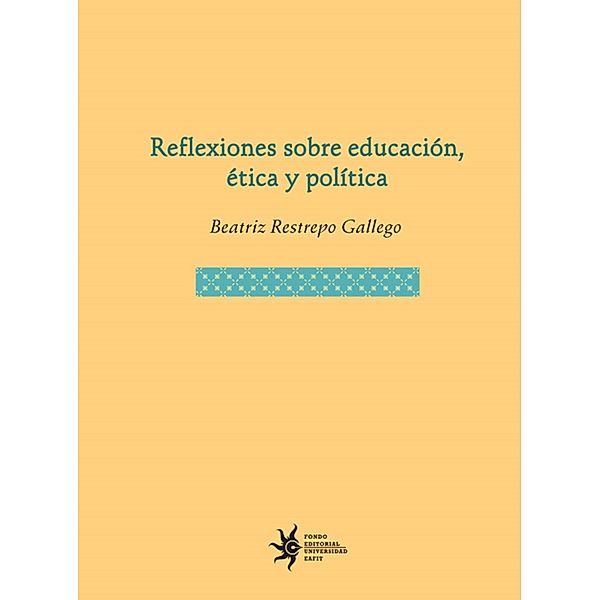 Reflexiones sobre educación, ética y política, Beatriz Restrepo Gallego