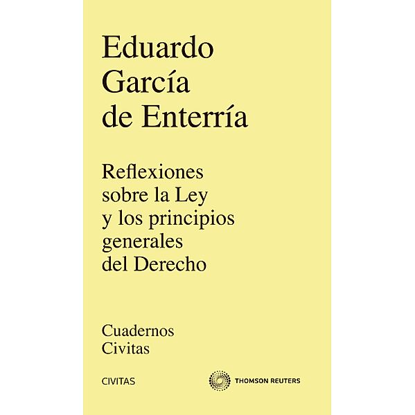 Reflexiones sobre la Ley y los principios generales del Derecho / Cuadernos Civitas, Eduardo García de Enterría y Martínez-Carande