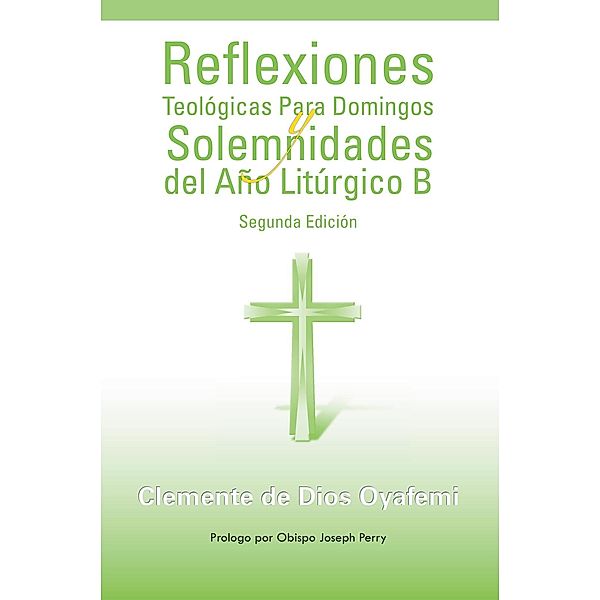 Reflexiones Teológicas Para Domingos Y Solemnidades Del Año Litúrgico B, Clemente de Dios Oyafemi