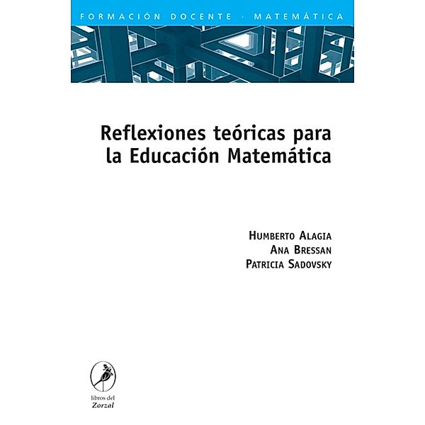 Reflexiones teóricas para la Educación Matemática, Humberto Alagia, Ana Bressan, Patricia Sadovsky