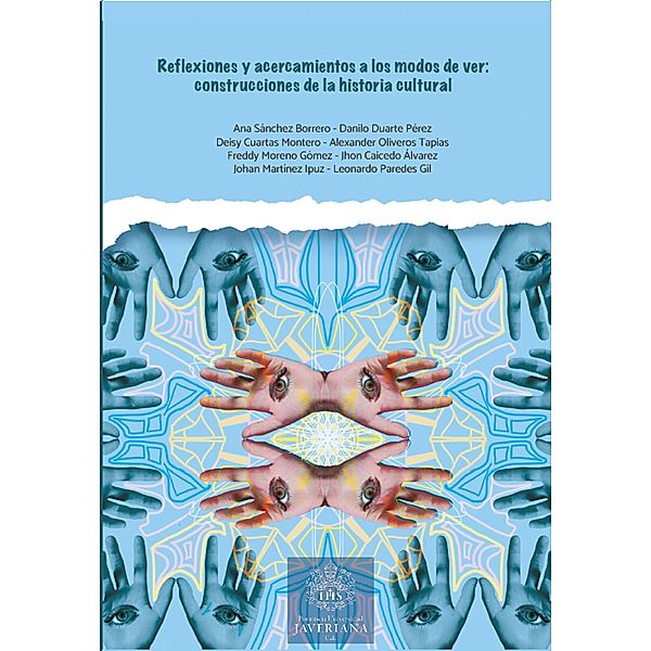 Reflexiones y acercamientos a los modos de ver, John Freddy Caicedo Álvarez, Ana Milena Sánchez Borrero, Danilo Duarte Pérez, Deisy Liliana Cuartas Montero, Alexander Oliveros Tapias, Freddy Moreno Gómez, Johan Aydee Martínez Ipuz, Leonardo Paredes Gil