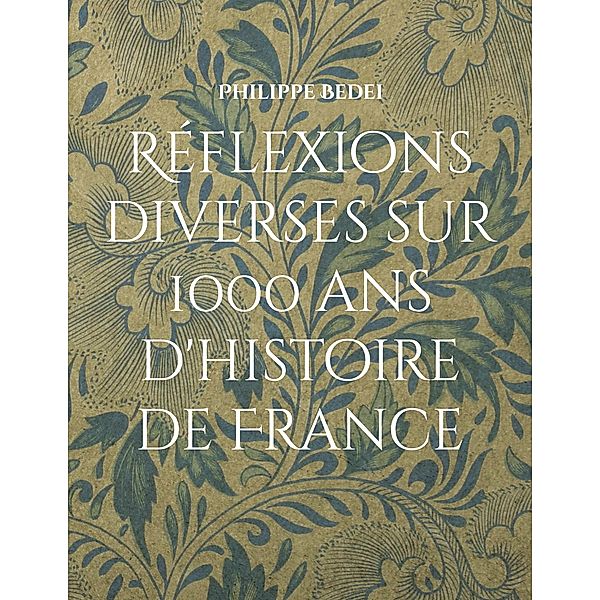 Réflexions diverses sur 1000 ans d'histoire de France, Philippe Bedei