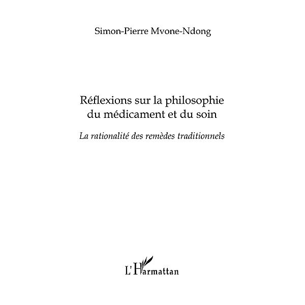 Reflexions sur la philosophie du medicament et du soin - la / Hors-collection, Simon Pierre Ezechiel Mvone Nd
