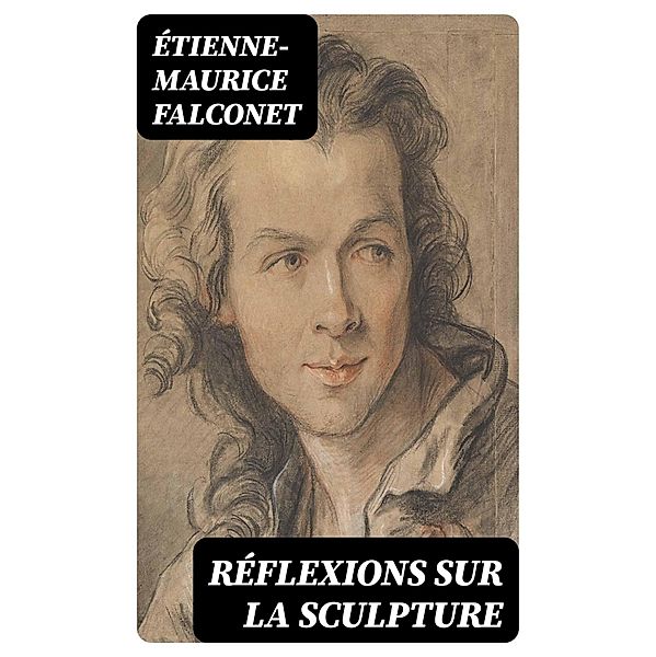 Réflexions sur la sculpture, Étienne-Maurice Falconet