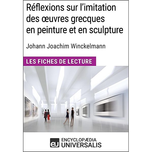 Réflexions sur l'imitation des oeuvres grecques en peinture et en sculpture de Johann Joachim Winckelmann, Encyclopaedia Universalis