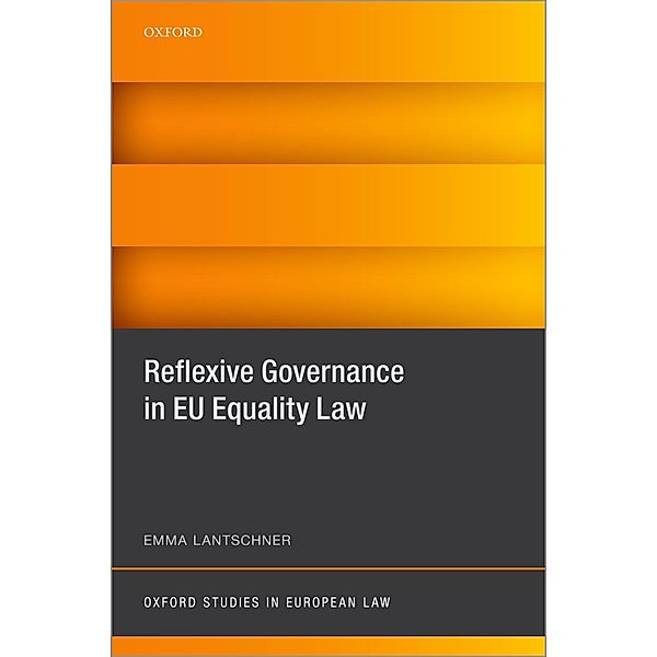 Reflexive Governance in EU Equality Law / Oxford Studies in European Law, Emma Lantschner