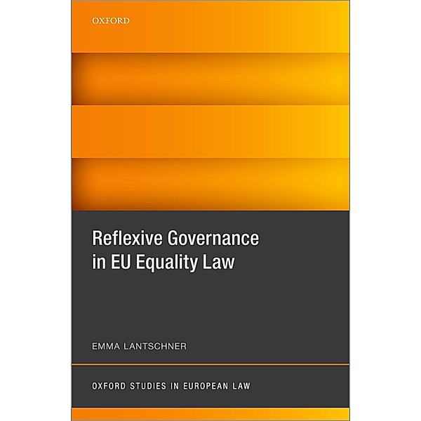 Reflexive Governance in EU Equality Law / Oxford Studies in European Law, Emma Lantschner