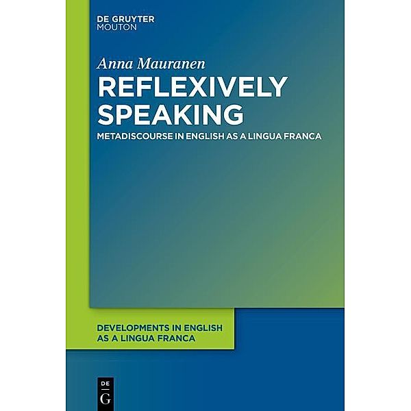 Reflexively Speaking / Developments in English as a Lingua Franca, Anna Mauranen