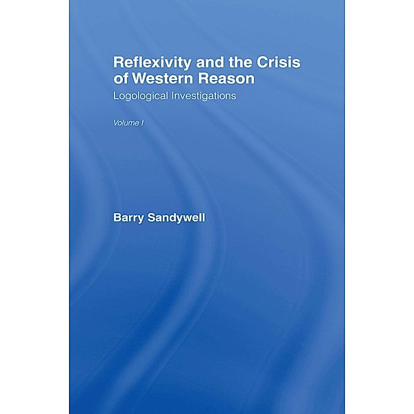 Reflexivity And The Crisis of Western Reason, Barry Sandywell