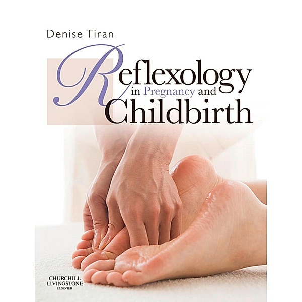 Reflexology in Pregnancy and Childbirth, Denise Tiran