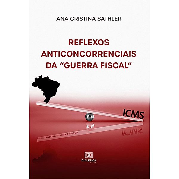 Reflexos anticoncorrenciais da Guerra Fiscal, Ana Cristina Sathler