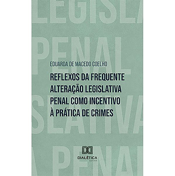 Reflexos da frequente alteração legislativa penal como incentivo à prática de crimes, Eduarda de Macedo Coelho