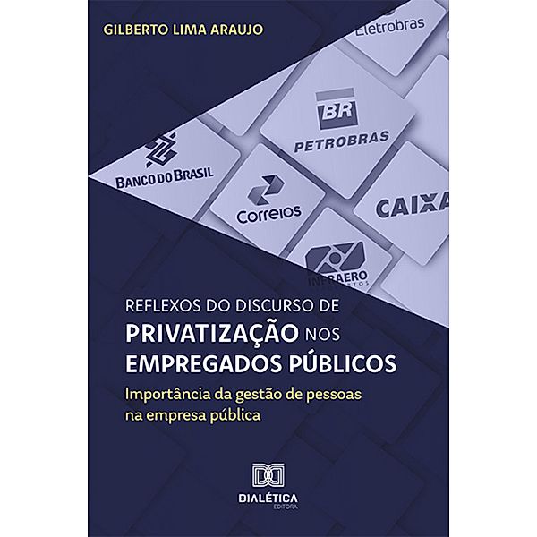 Reflexos do discurso de privatização nos empregados públicos, Gilberto Lima Araujo