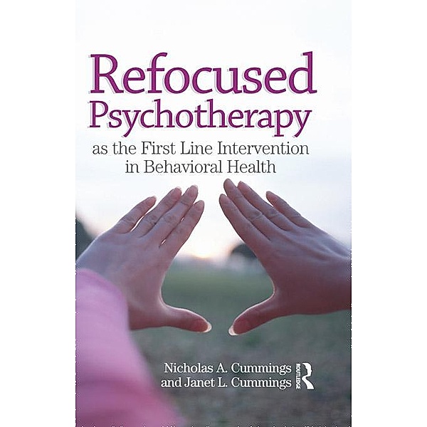 Refocused Psychotherapy as the First Line Intervention in Behavioral Health, Nicholas A Cummings, Janet L Cummings