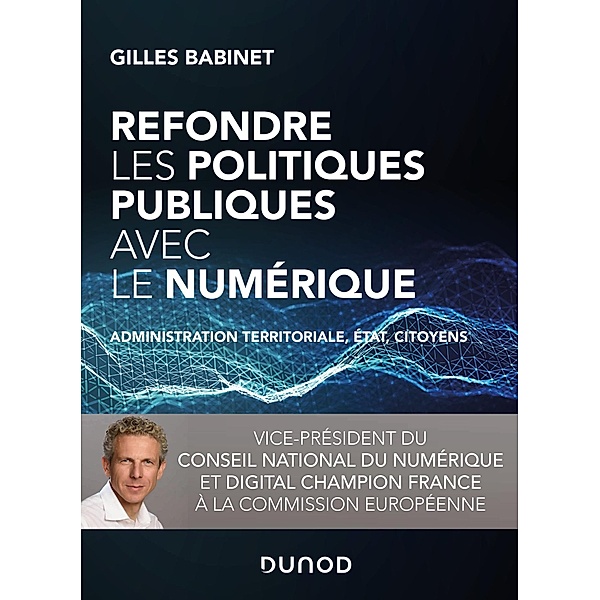 Refondre les politiques publiques avec le numérique / Hors Collection, Gilles Babinet
