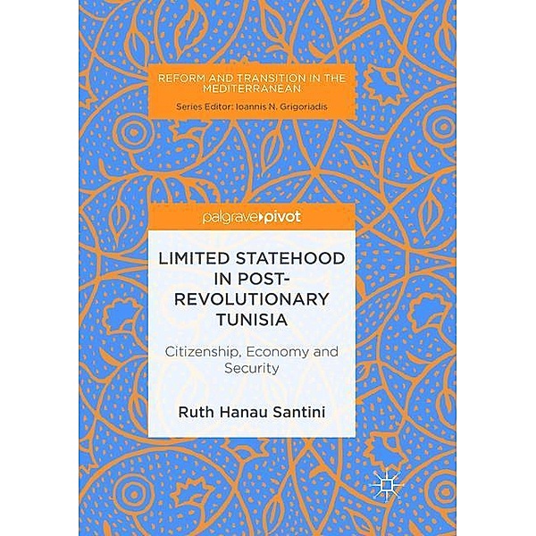 Reform and Transition in the Mediterranean / Limited Statehood in Post-Revolutionary Tunisia, Ruth Hanau Santini