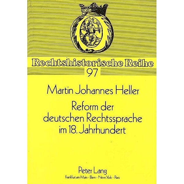 Reform der deutschen Rechtssprache im 18. Jahrhundert, Martin Johannes Heller