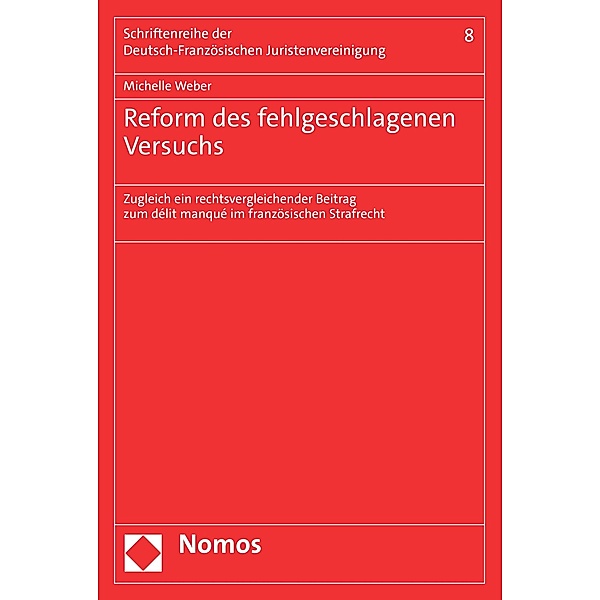 Reform des fehlgeschlagenen Versuchs / Schriftenreihe der Deutsch-Französischen Juristenvereinigung Bd.8, Michelle Weber