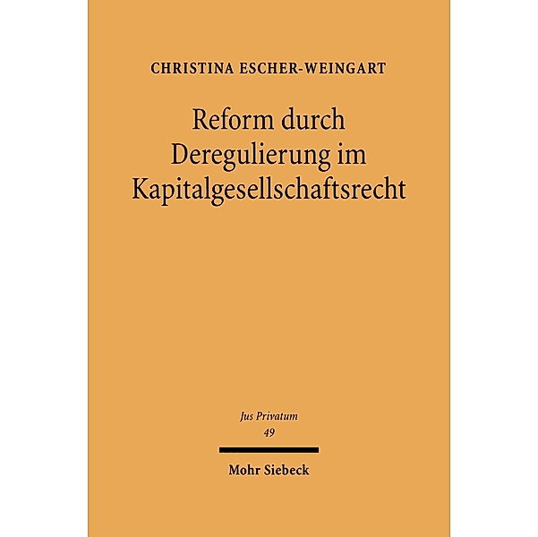 Reform durch Deregulierung im Kapitalgesellschaftsrecht, Christina Escher-Weingart