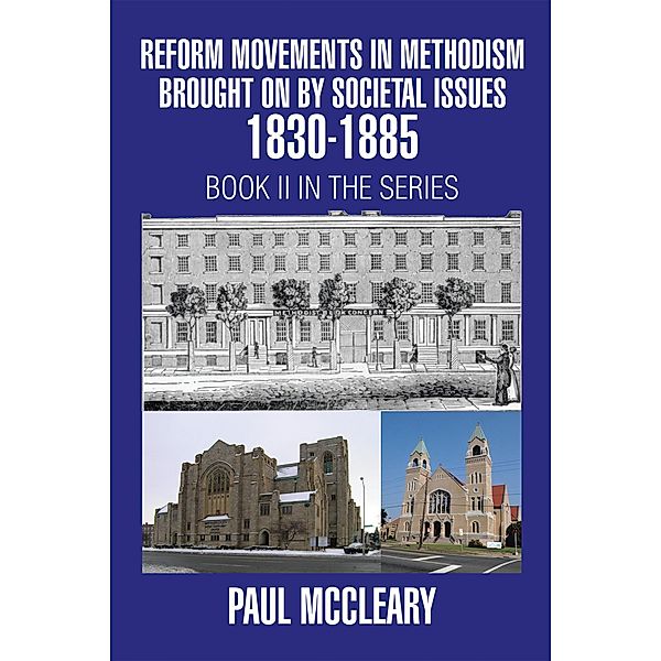 Reform Movements in Methodism Brought on by Societal Issues 1830-1885, Paul McCleary