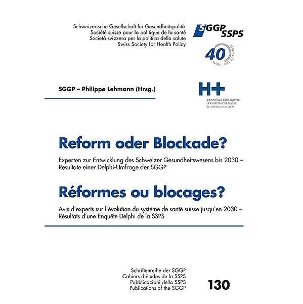 Reform oder Blockade? Delphi Umfrage der Sggp - Reformes ou blocages? Enquête Delphi de la Ssps / Schriftenreihe der Schweizerischen Gesellschaft für Gesundheitspolitik / Cahiers d'étude de la Société suisse pour la politique de la santé, Philippe Lehmann