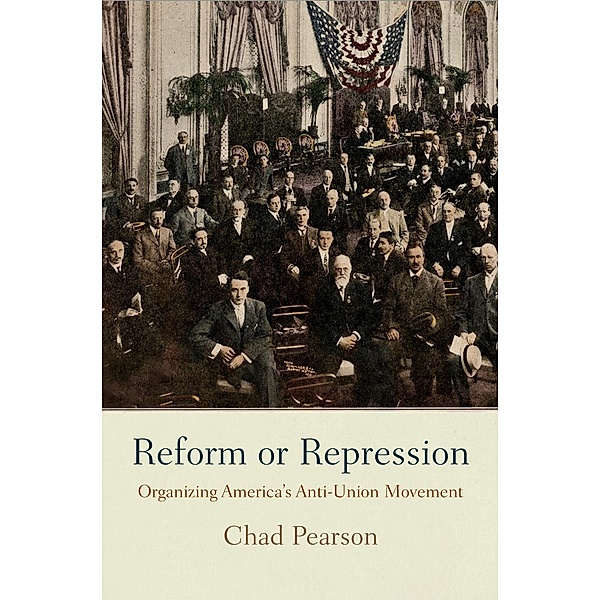 Reform or Repression / American Business, Politics, and Society, Chad Pearson